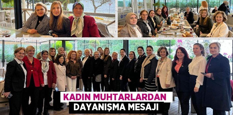 KADIN MUHTARLARDAN   DAYANIŞMA MESAJI