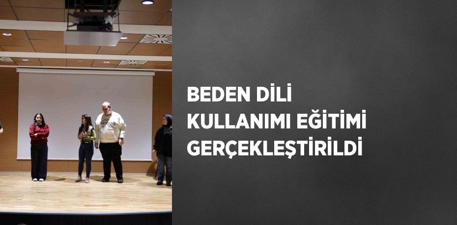 BEDEN DİLİ KULLANIMI EĞİTİMİ GERÇEKLEŞTİRİLDİ