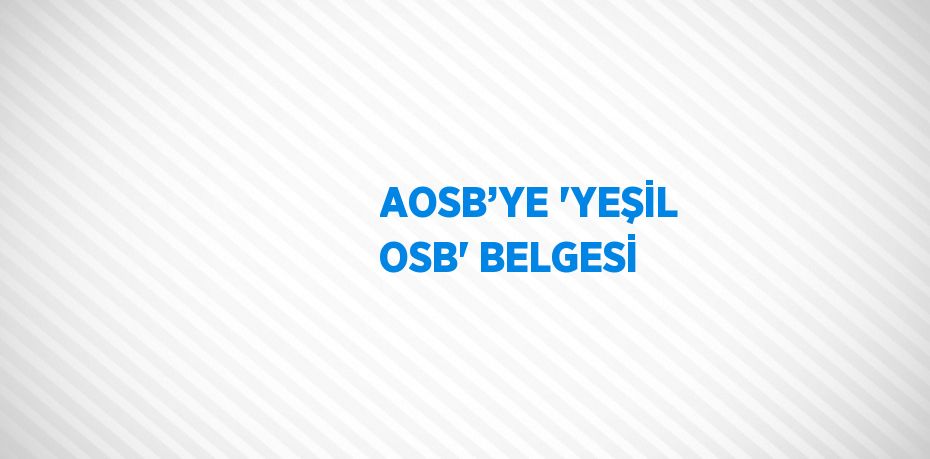 AOSB’YE 'YEŞİL OSB' BELGESİ