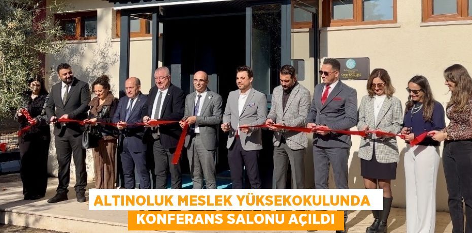 ALTINOLUK MESLEK YÜKSEKOKULUNDA   KONFERANS SALONU AÇILDI