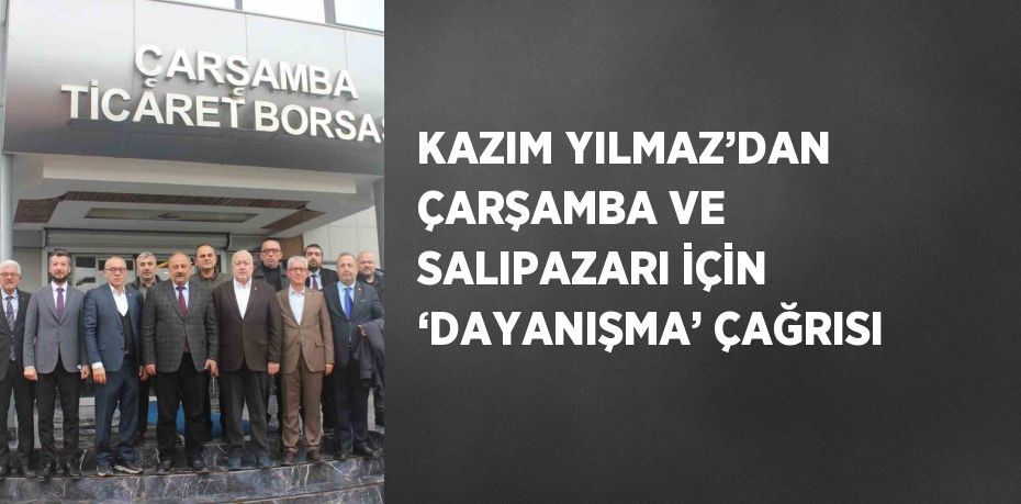 KAZIM YILMAZ’DAN ÇARŞAMBA VE SALIPAZARI İÇİN ‘DAYANIŞMA’ ÇAĞRISI