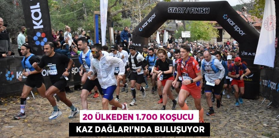 20 ÜLKEDEN 1.700 KOŞUCU   KAZ DAĞLARI’NDA BULUŞUYOR