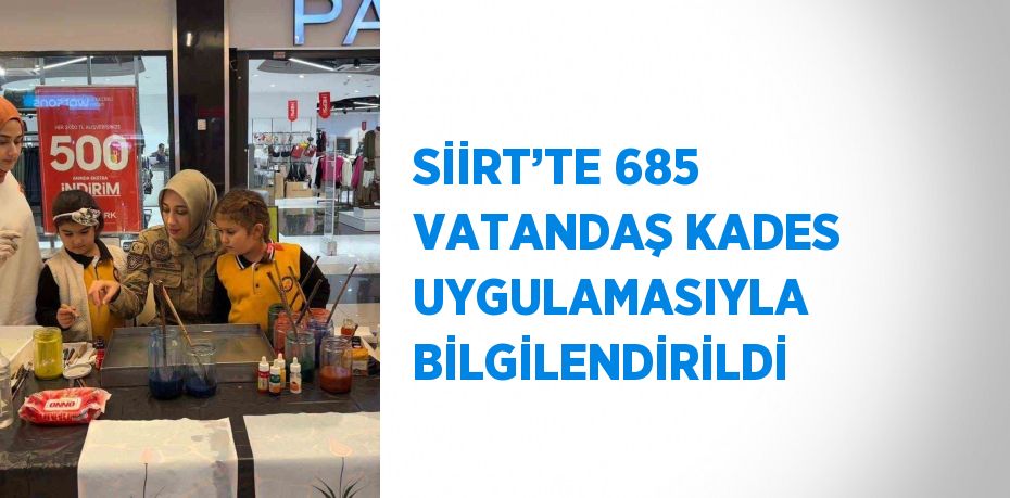 SİİRT’TE 685 VATANDAŞ KADES UYGULAMASIYLA BİLGİLENDİRİLDİ