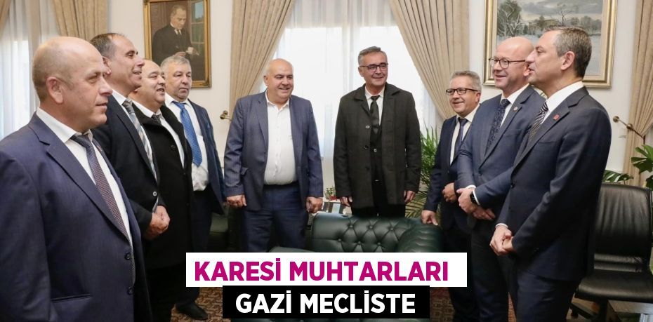 KARESİ MUHTARLARI   GAZİ MECLİSTE