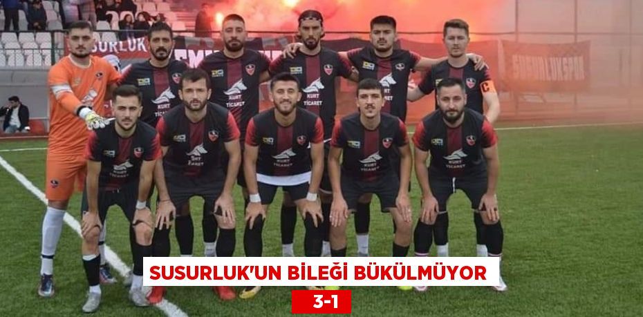 SUSURLUK’UN BİLEĞİ BÜKÜLMÜYOR    3-1