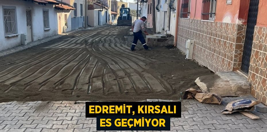 EDREMİT, KIRSALI ES GEÇMİYOR