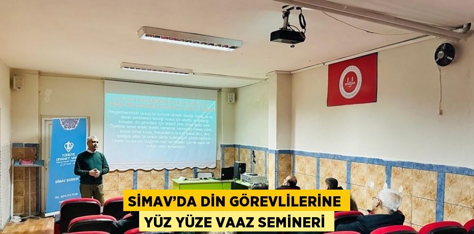 SİMAV’DA DİN GÖREVLİLERİNE YÜZ YÜZE VAAZ SEMİNERİ