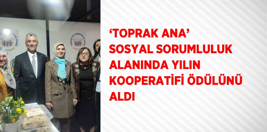 ‘TOPRAK ANA’ SOSYAL SORUMLULUK ALANINDA YILIN KOOPERATİFİ ÖDÜLÜNÜ ALDI