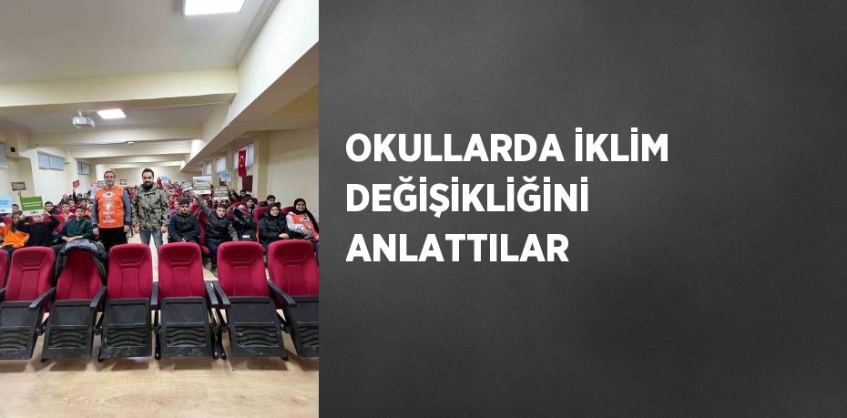 OKULLARDA İKLİM DEĞİŞİKLİĞİNİ ANLATTILAR