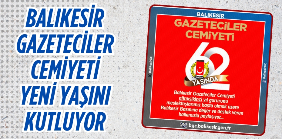 BALIKESİR GAZETECİLER CEMİYETİ  YENİ YAŞINI KUTLUYOR