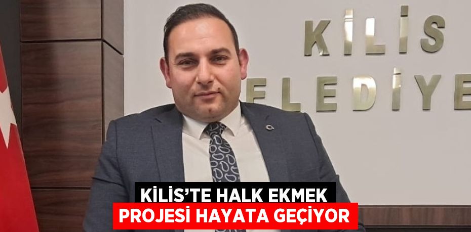 KİLİS’TE HALK EKMEK PROJESİ HAYATA GEÇİYOR