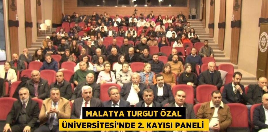 MALATYA TURGUT ÖZAL ÜNİVERSİTESİ’NDE 2. KAYISI PANELİ