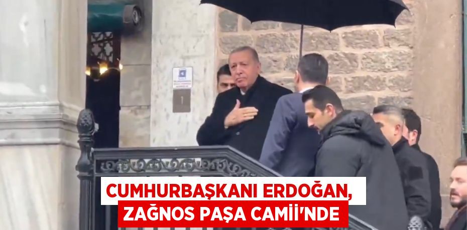 Cumhurbaşkanı Erdoğan,  Zağnos Paşa Camii'nde