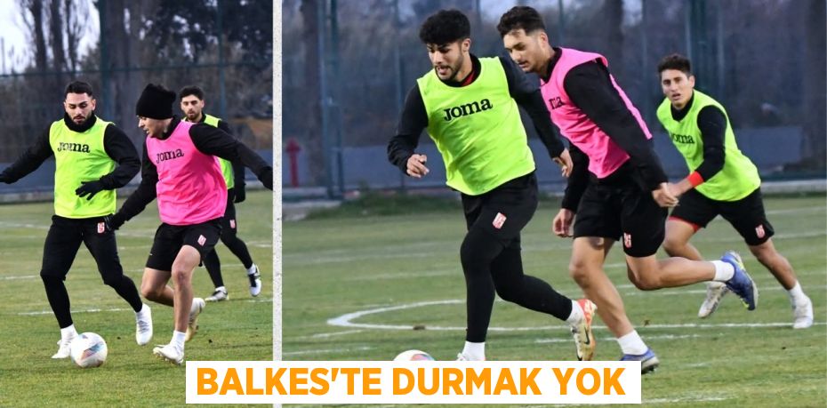 BALKES’TE DURMAK YOK