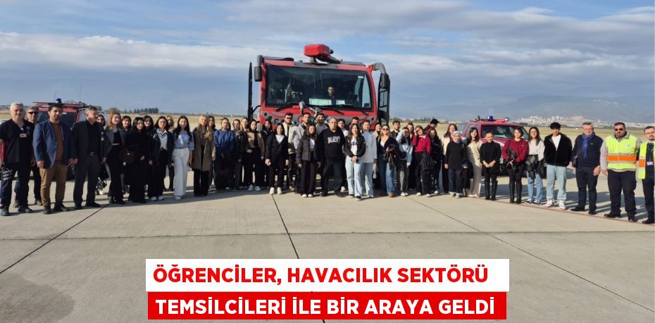 ÖĞRENCİLER, HAVACILIK SEKTÖRÜ   TEMSİLCİLERİ İLE BİR ARAYA GELDİ