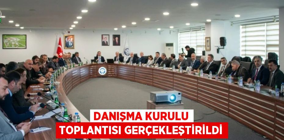 DANIŞMA KURULU TOPLANTISI GERÇEKLEŞTİRİLDİ