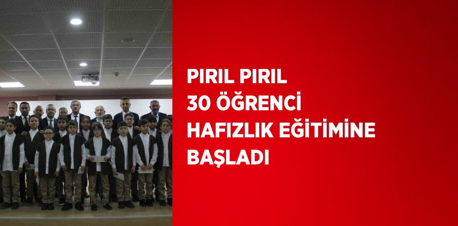 PIRIL PIRIL 30 ÖĞRENCİ HAFIZLIK EĞİTİMİNE BAŞLADI