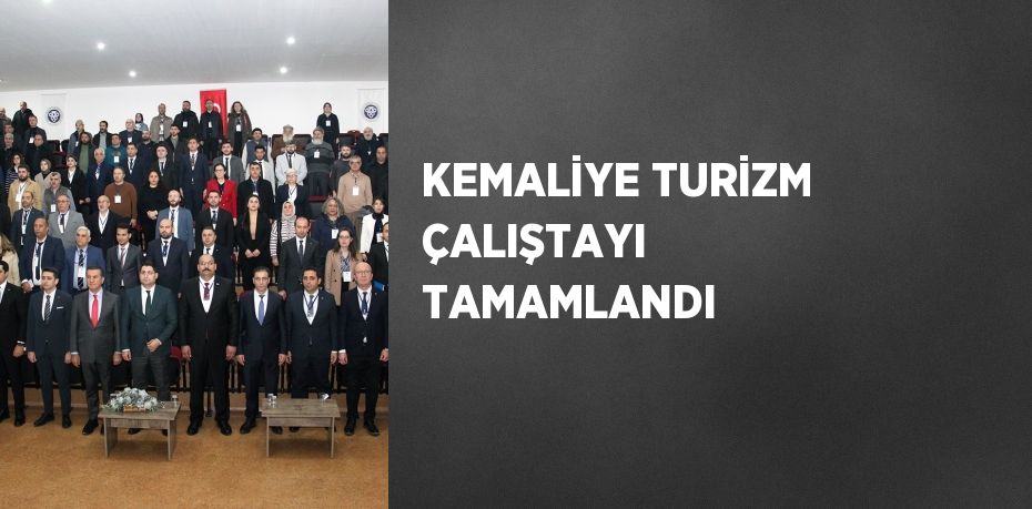 KEMALİYE TURİZM ÇALIŞTAYI TAMAMLANDI