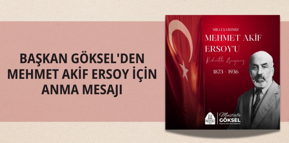 BAŞKAN GÖKSEL'DEN MEHMET AKİF ERSOY İÇİN ANMA MESAJI