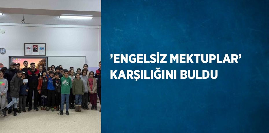 ’ENGELSİZ MEKTUPLAR’ KARŞILIĞINI BULDU