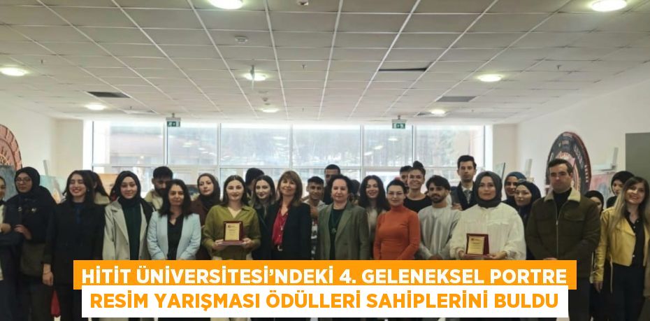 HİTİT ÜNİVERSİTESİ’NDEKİ 4. GELENEKSEL PORTRE RESİM YARIŞMASI ÖDÜLLERİ SAHİPLERİNİ BULDU