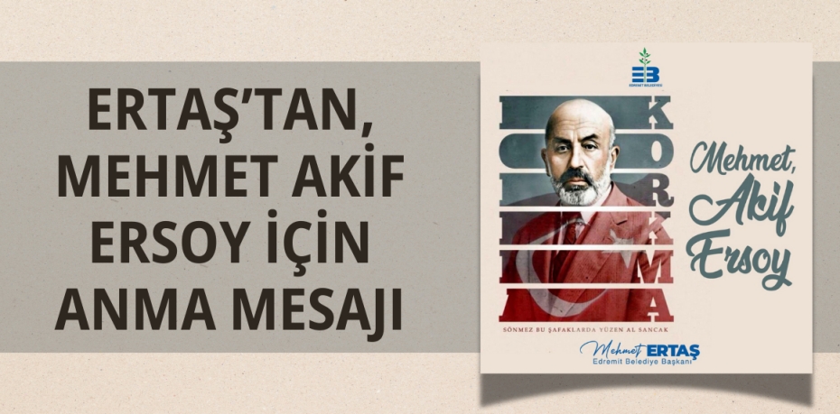 ERTAŞ’TAN, MEHMET AKİF ERSOY İÇİN ANMA MESAJI