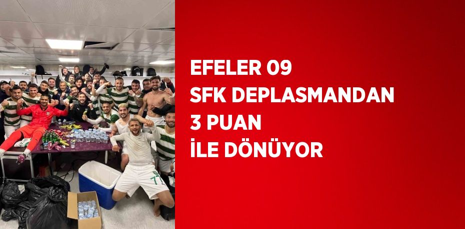 EFELER 09 SFK DEPLASMANDAN 3 PUAN İLE DÖNÜYOR