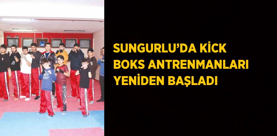 SUNGURLU’DA KİCK BOKS ANTRENMANLARI YENİDEN BAŞLADI