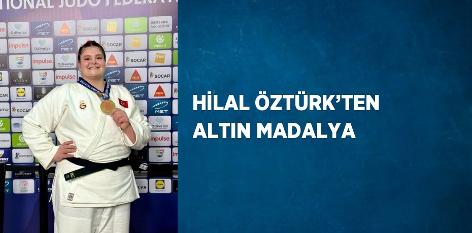 HİLAL ÖZTÜRK’TEN ALTIN MADALYA