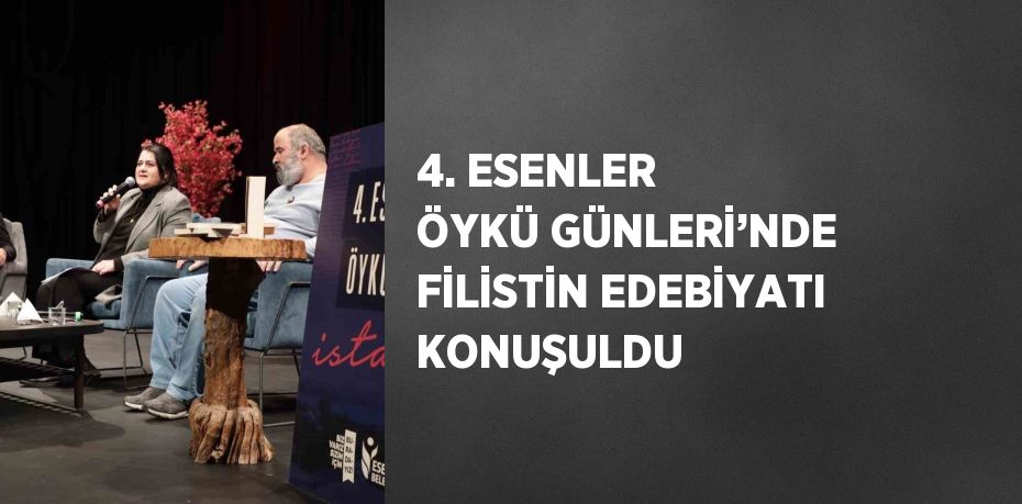 4. ESENLER ÖYKÜ GÜNLERİ’NDE FİLİSTİN EDEBİYATI KONUŞULDU