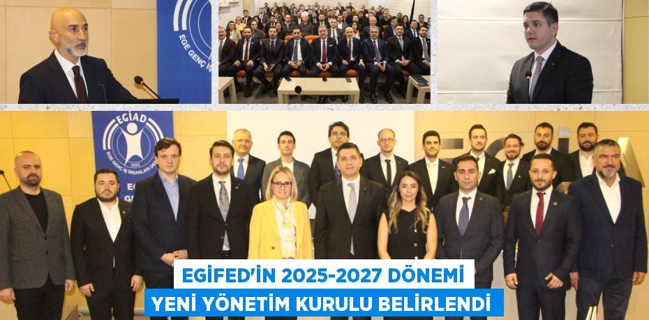 EGİFED’İN 2025-2027 DÖNEMİ YENİ YÖNETİM KURULU BELİRLENDİ