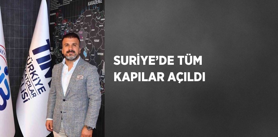 SURİYE’DE TÜM KAPILAR AÇILDI