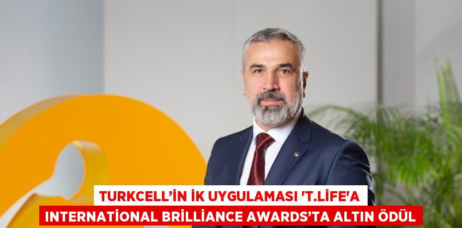 TURKCELL’İN İK UYGULAMASI 'T.LİFE'A INTERNATİONAL BRİLLİANCE AWARDS’TA ALTIN ÖDÜL