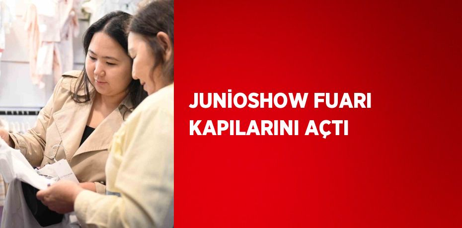 JUNİOSHOW FUARI KAPILARINI AÇTI