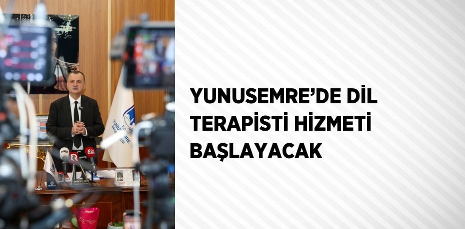 YUNUSEMRE’DE DİL TERAPİSTİ HİZMETİ BAŞLAYACAK