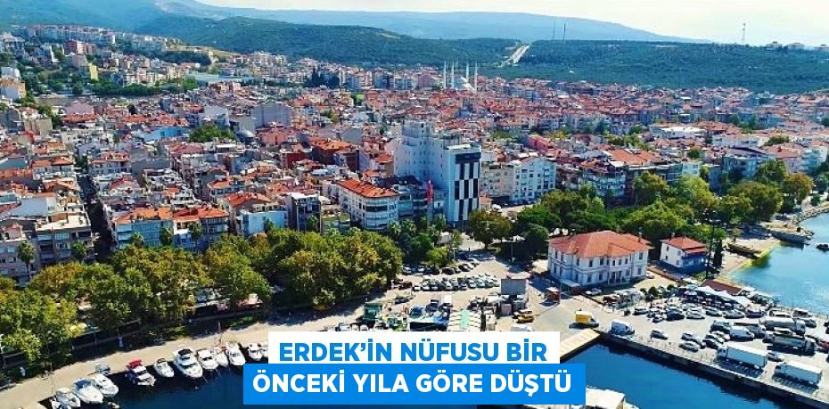 ERDEK’İN NÜFUSU BİR ÖNCEKİ YILA GÖRE DÜŞTÜ