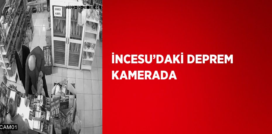 İNCESU’DAKİ DEPREM KAMERADA