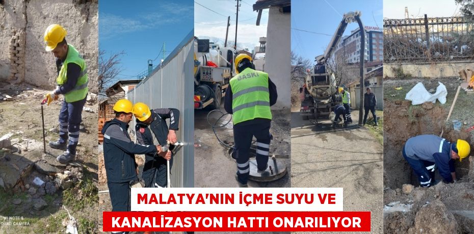 Malatya’nın içme suyu ve  kanalizasyon hattı onarılıyor