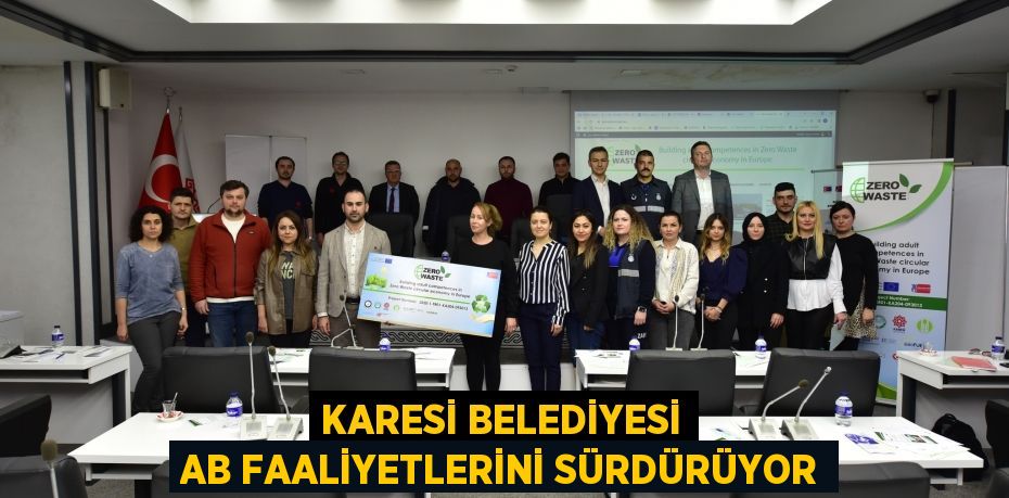 KARESİ BELEDİYESİ AB FAALİYETLERİNİ SÜRDÜRÜYOR