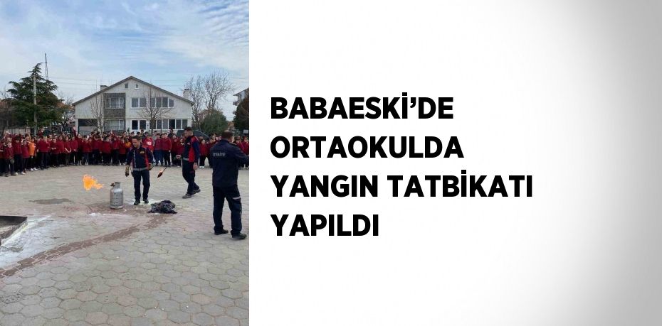 BABAESKİ’DE ORTAOKULDA YANGIN TATBİKATI YAPILDI