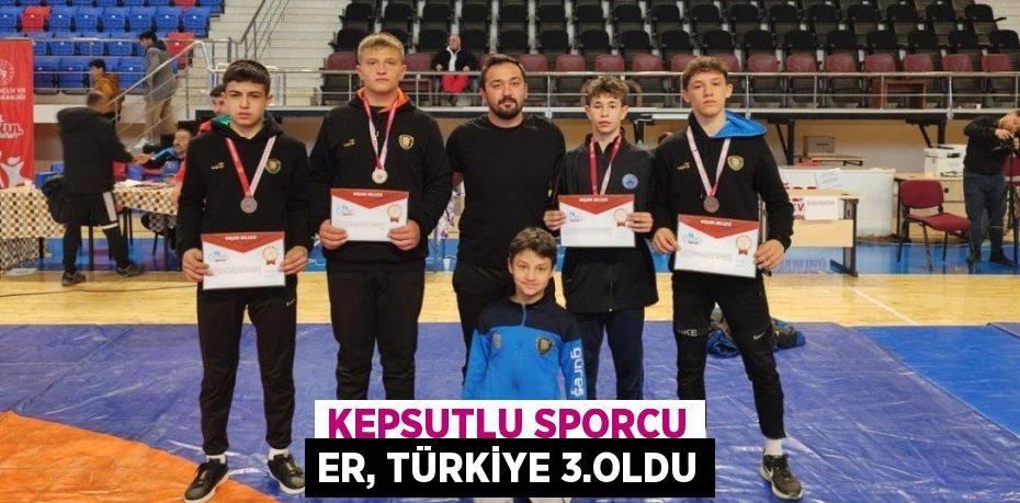 KEPSUTLU SPORCU ER, TÜRKİYE 3.OLDU