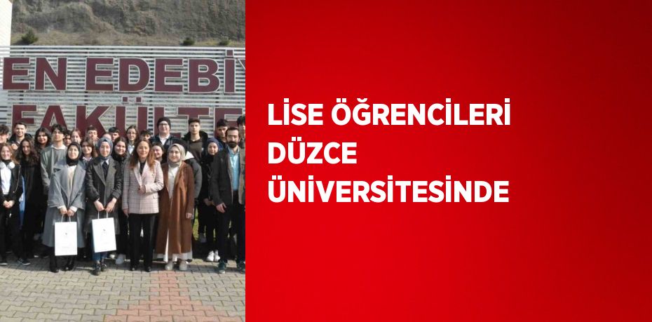 LİSE ÖĞRENCİLERİ DÜZCE ÜNİVERSİTESİNDE