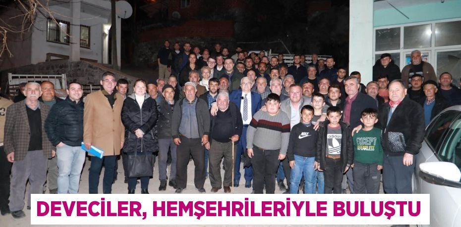 DEVECİLER, HEMŞEHRİLERİYLE BULUŞTU