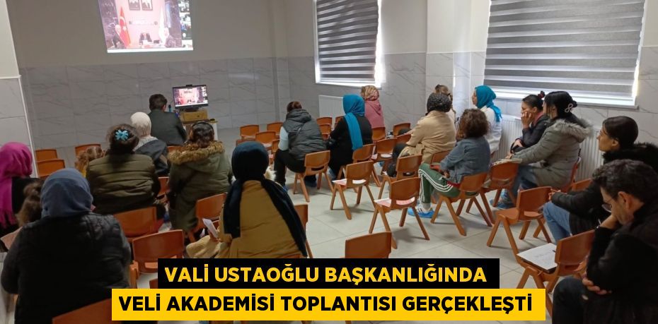 VALİ USTAOĞLU BAŞKANLIĞINDA VELİ AKADEMİSİ TOPLANTISI GERÇEKLEŞTİ