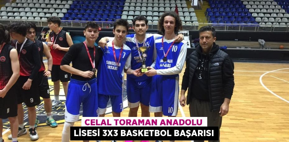 Celal Toraman Anadolu Lisesi 3x3 Basketbol Başarısı