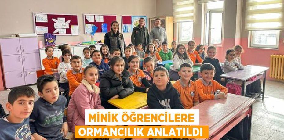 MİNİK ÖĞRENCİLERE ORMANCILIK ANLATILDI