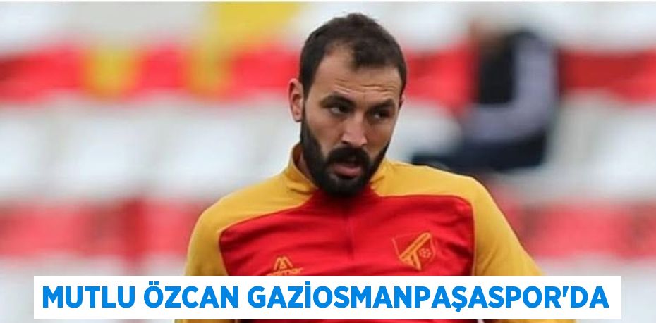 MUTLU ÖZCAN GAZİOSMANPAŞASPOR’DA