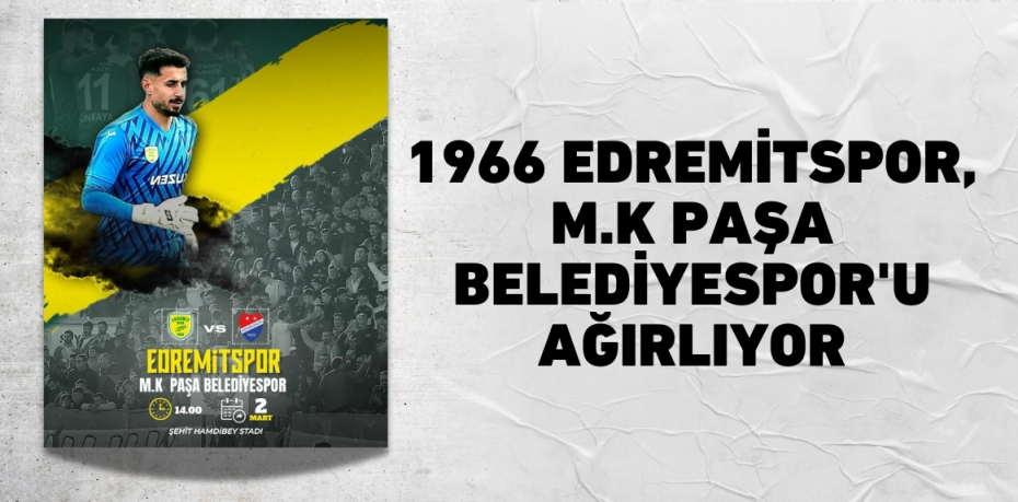 1966 Edremitspor, M.K Paşa Belediyespor'u Ağırlıyor
