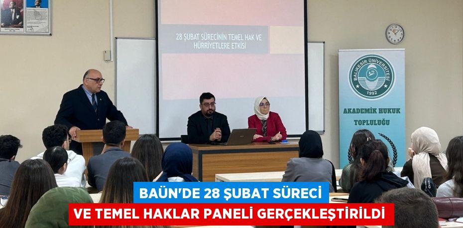 BAÜN’DE 28 ŞUBAT SÜRECİ VE TEMEL HAKLAR PANELİ GERÇEKLEŞTİRİLDİ