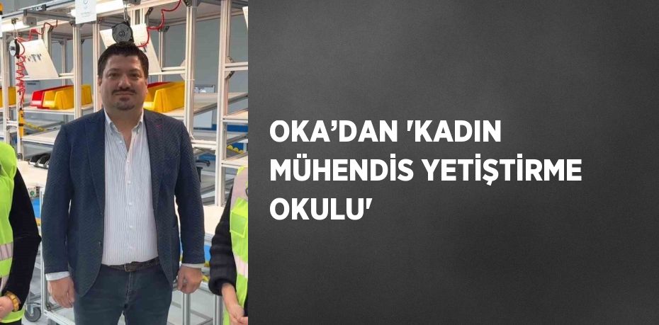 OKA’DAN 'KADIN MÜHENDİS YETİŞTİRME OKULU'